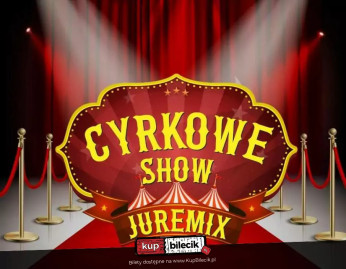 Wyszogród Wydarzenie Inne wydarzenie Cyrk Juremix - nowoczesny spektakl cyrkowy z udziałem artystów ze znanych programów telewizyjnych